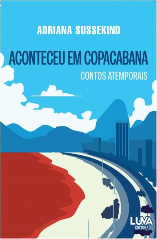 notícia Adriana Sussekind lança o livro 'Aconteceu em Copacabana, onde Copacabana é a protagonista dos contos, com personagens reais e fictícios 