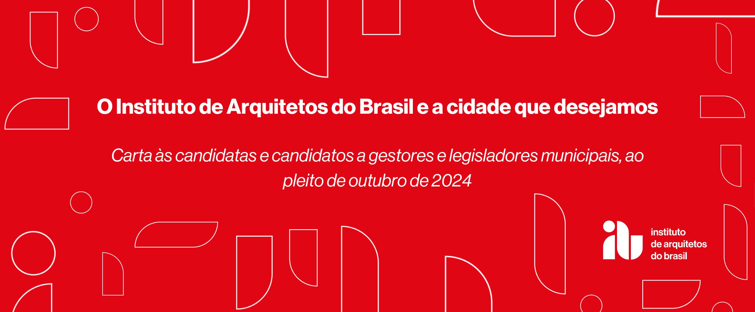 notícia O Instituto de Arquitetos do Brasil – IAB apresenta propostas aos candidatos nas eleições municipais de 2024