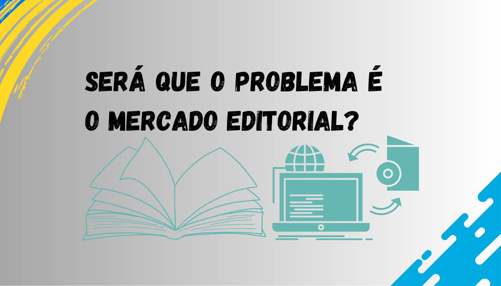 notícia SERÁ QUE O PROBLEMA É O MERCADO EDITORIAL?