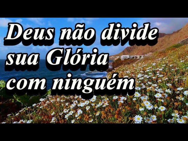 notícia PALAVRA DE HOJE - DEUS NÃO DIVIDE A GLÓRIA DELE COM NINGUÉM 