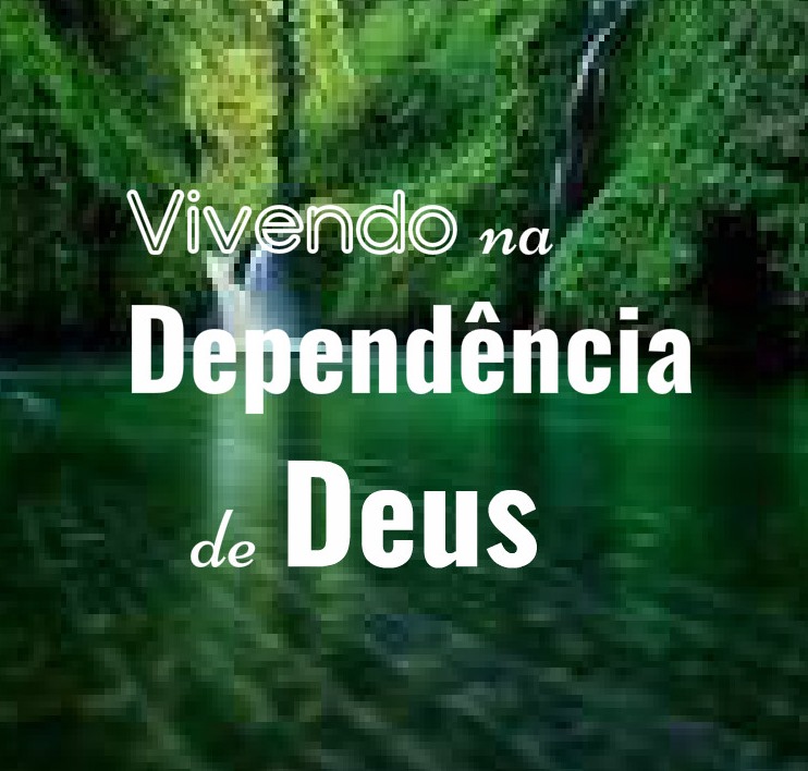 notícia PALAVRA DE HOJE - DEPENDÊNCIA TOTAL EM DEUS