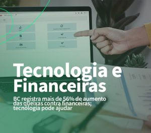 notícia BC registra alta de 56% em queixas contra financeiras; tecnologia pode ajudar