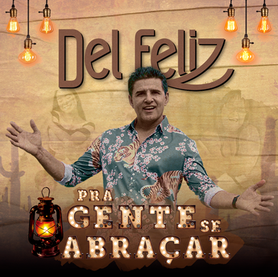 artigo Com participações de Elba Ramalho e Falamansa, Del Feliz lança álbum “Pra Gente Se Abraçar”