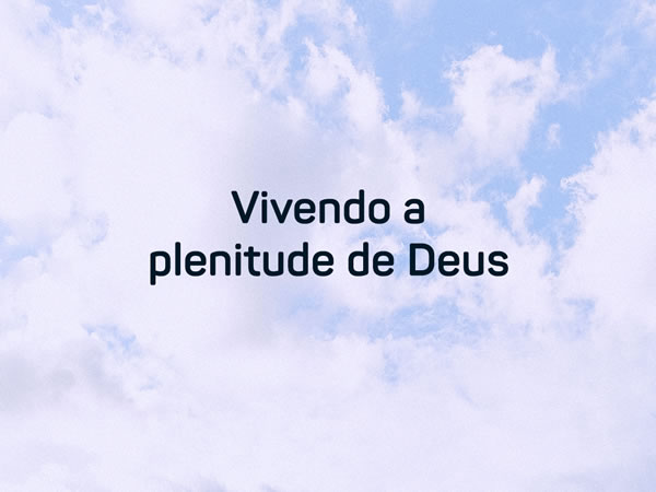 noticia PALAVRA DE HOJE - PLENITUDE DE DEUS