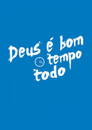 noticia PALAVRA DE HOJE - DEUS É BOM O TEMPO TODO