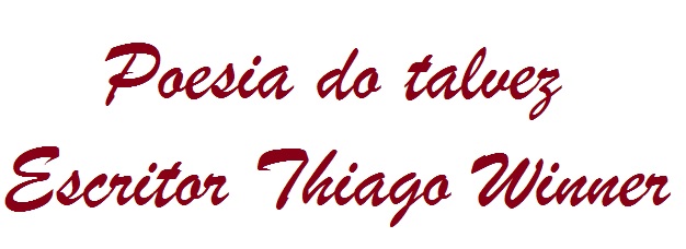 noticia Poesia do talvez do escritor Thiago Winner