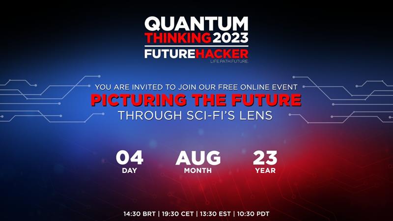 noticia Future Hacker realiza evento internacional online sobre como criar cenários futuros pelas lentes da ficção científica