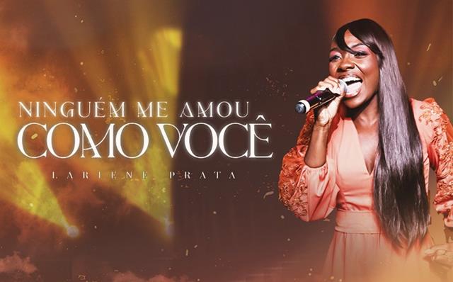 noticia Cantora Lariene Prata lança “Ninguém me Amou Como Você”, seu segundo single pela Rede Music
